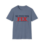 We Fixed Your Fix T-Shirt