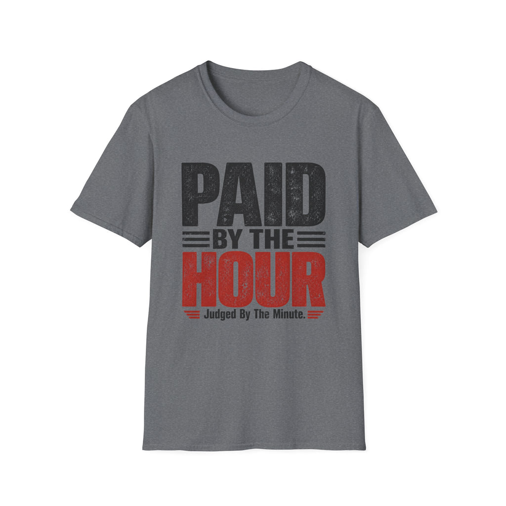 Paid by the Hour T-Shirt T-Shirt