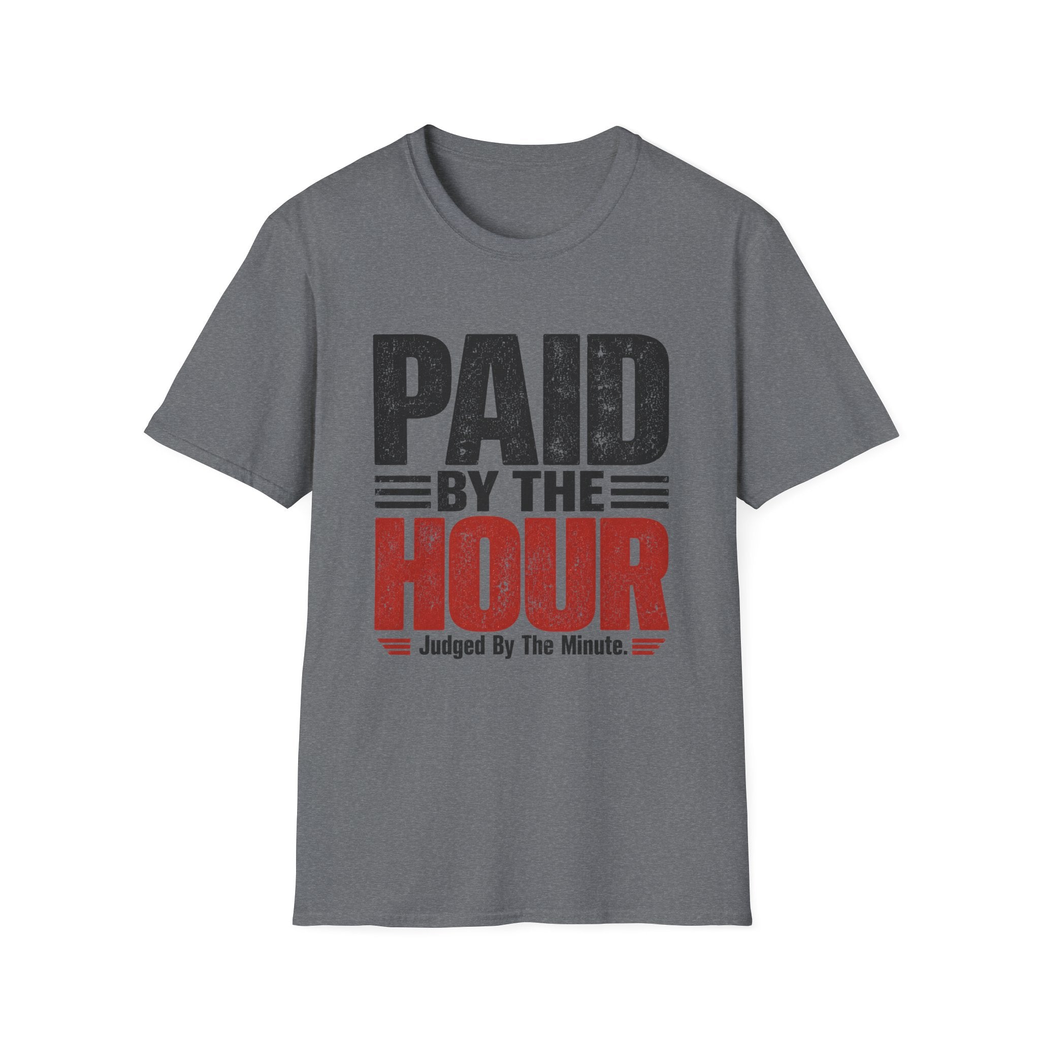 Paid by the Hour T-Shirt T-Shirt