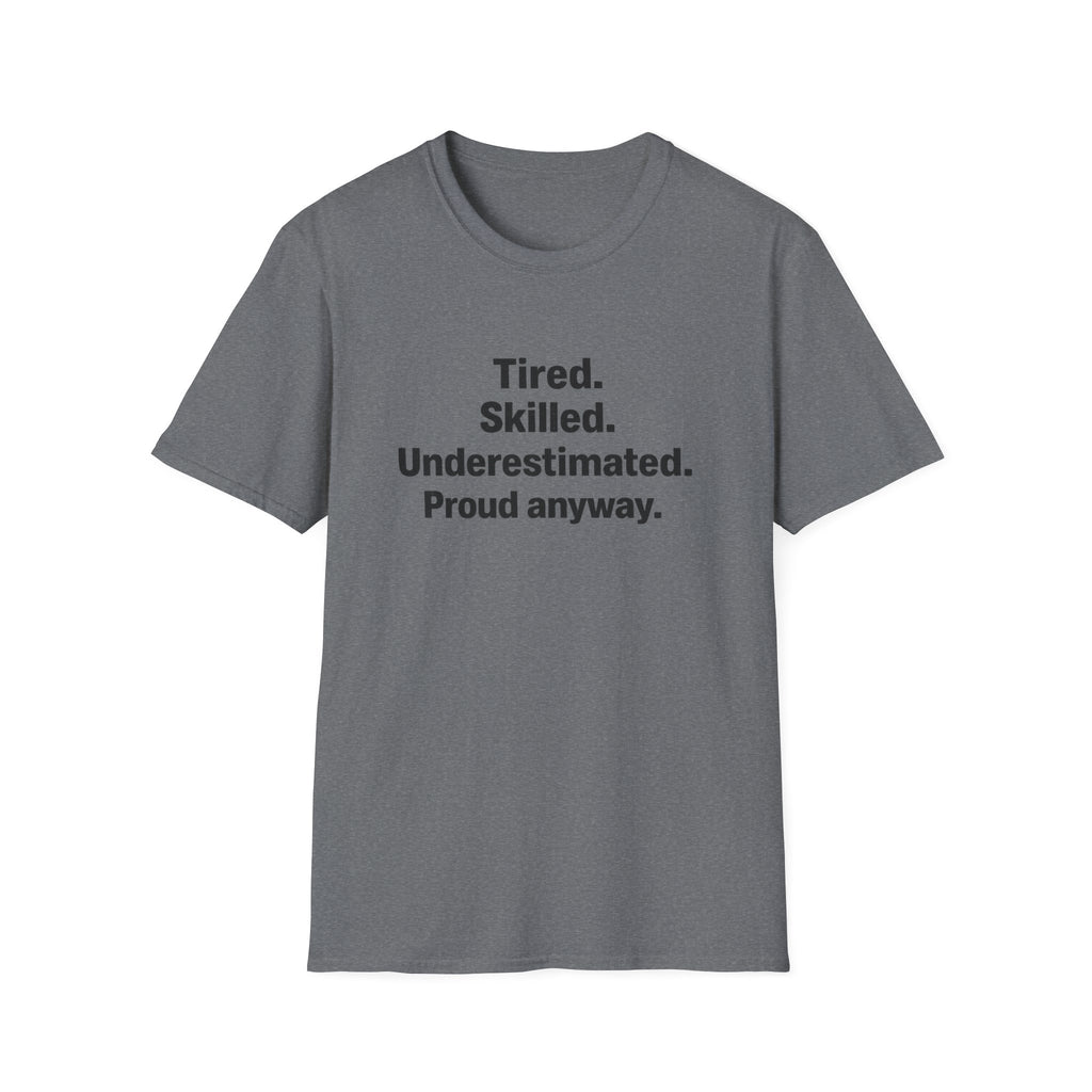 Tired, Skilled, Underestimated, Proud anyway T-Shirt