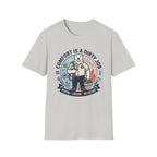 Comfort is a Dirty Job T-Shirt