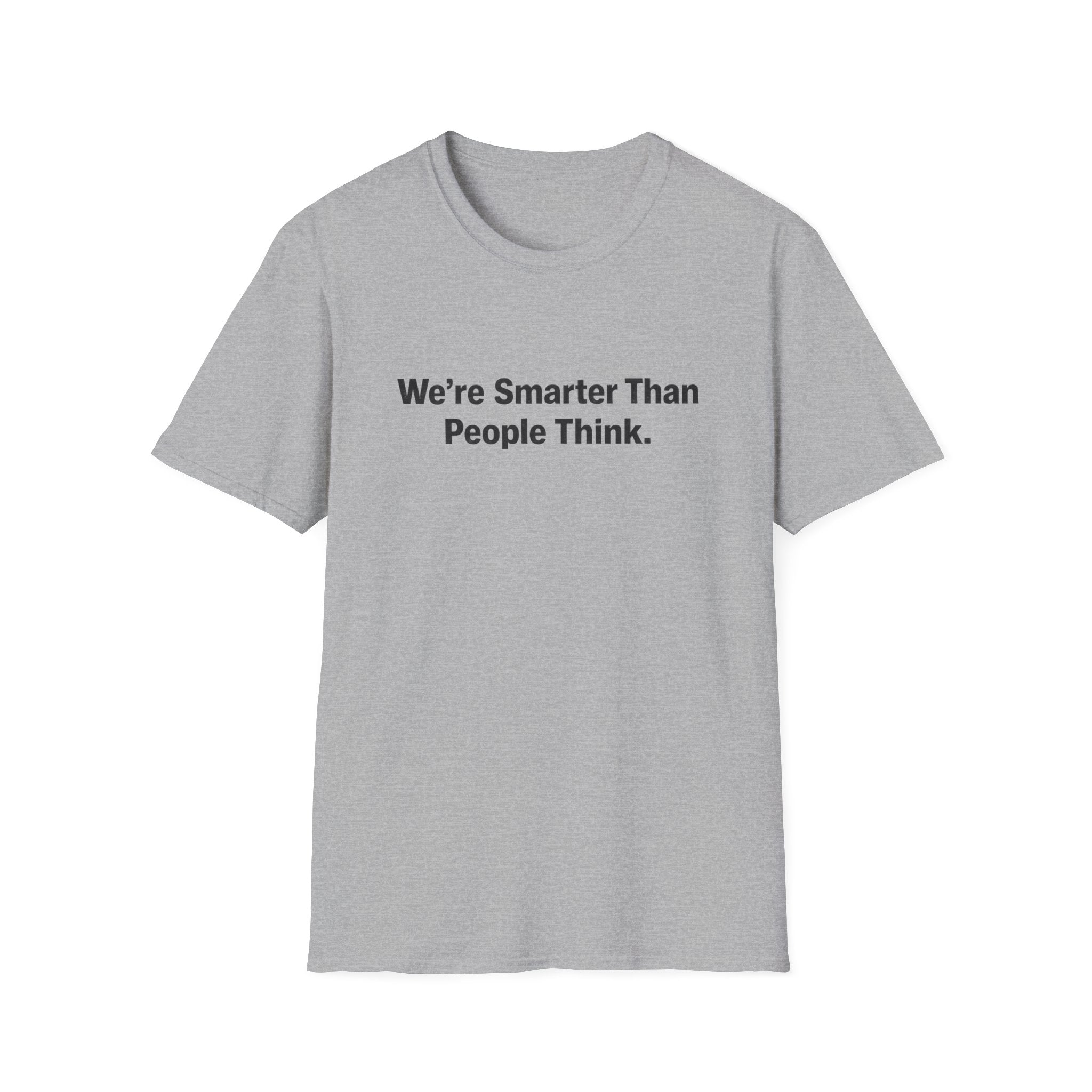 We re Smarter Than People Think T-Shirt