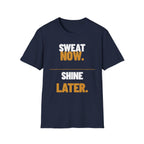 Sweat Now Shine Later T-Shirt