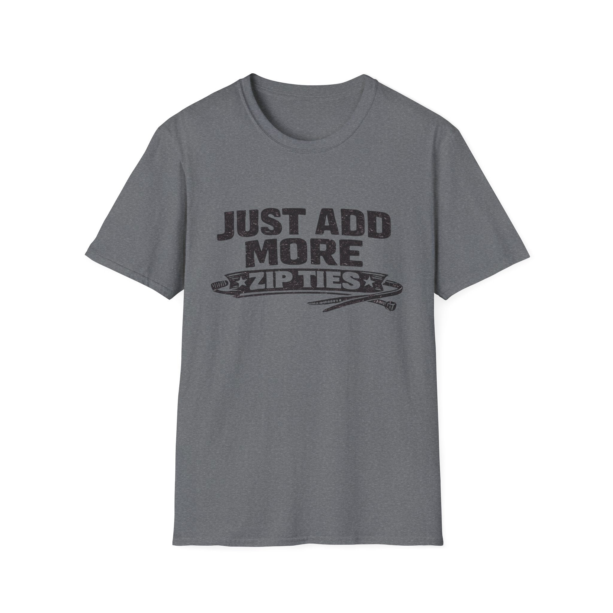 Just Add More Zip Ties T-Shirt