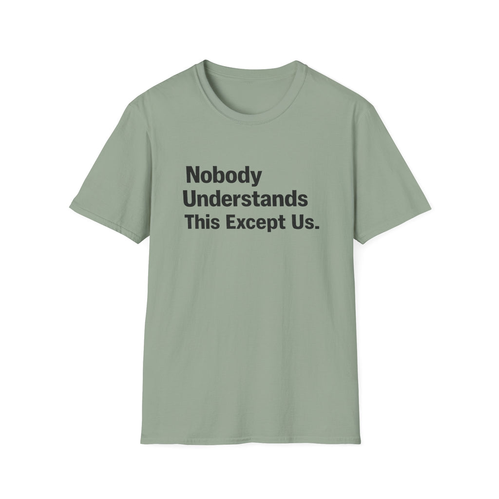 Nobody Understands This Except Us. T-Shirt