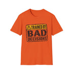 Trained By Bad Decisions T-Shirt