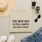 The New Guy is still Happy T-Shirt