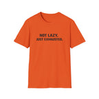Not Lazy Just Exhausted T-Shirt