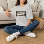 I’m Here That’s Enough Effort T-Shirt