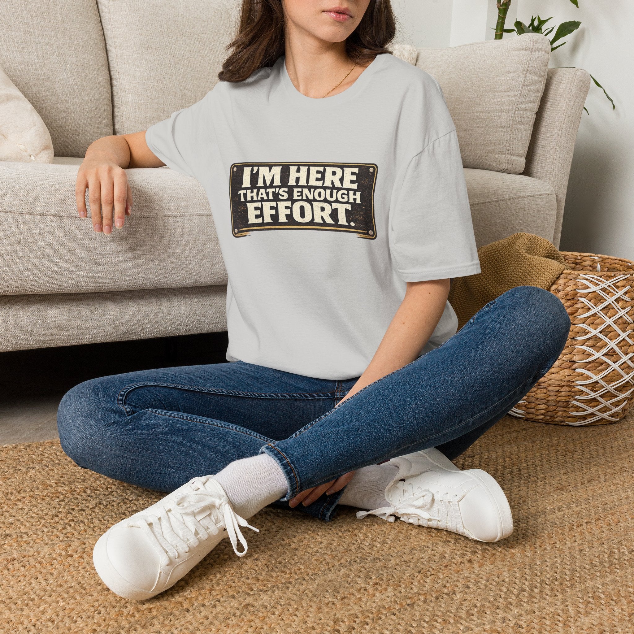 I’m Here That’s Enough Effort T-Shirt