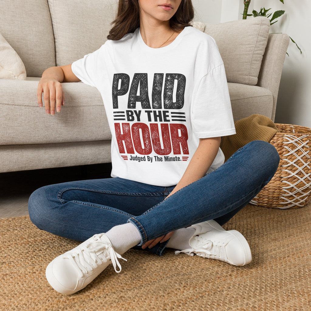 Paid by the Hour T-Shirt T-Shirt