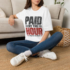 Paid by the Hour T-Shirt T-Shirt