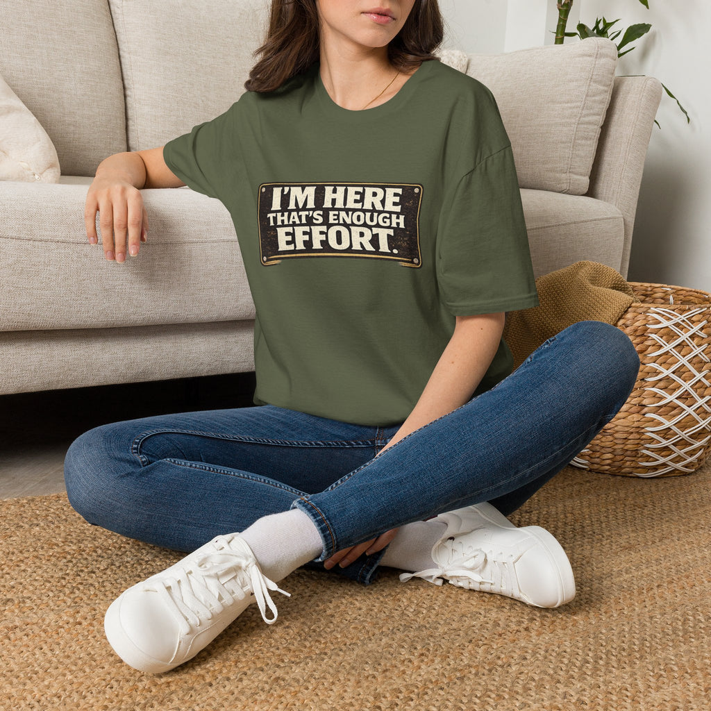 I’m Here That’s Enough Effort T-Shirt