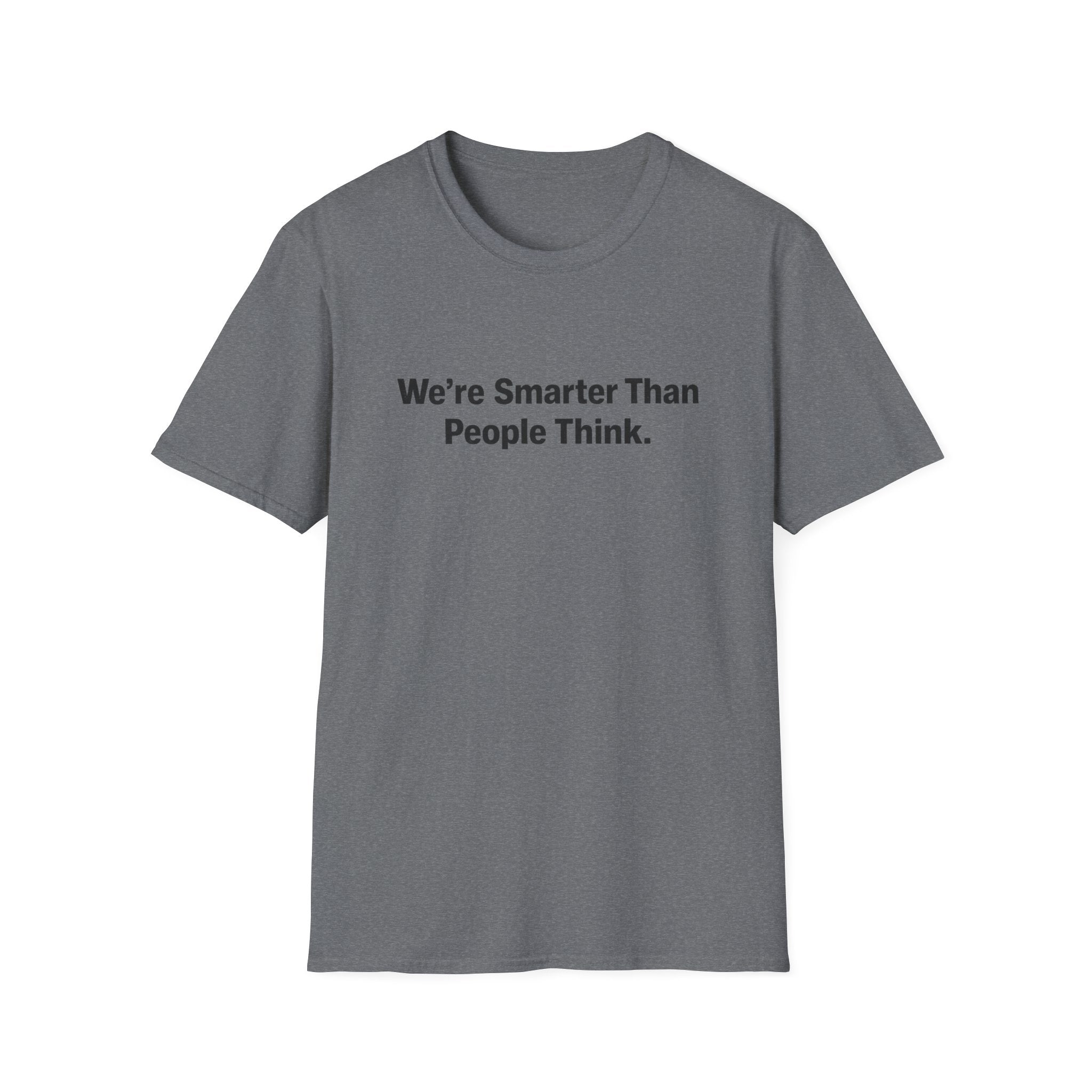 We re Smarter Than People Think T-Shirt