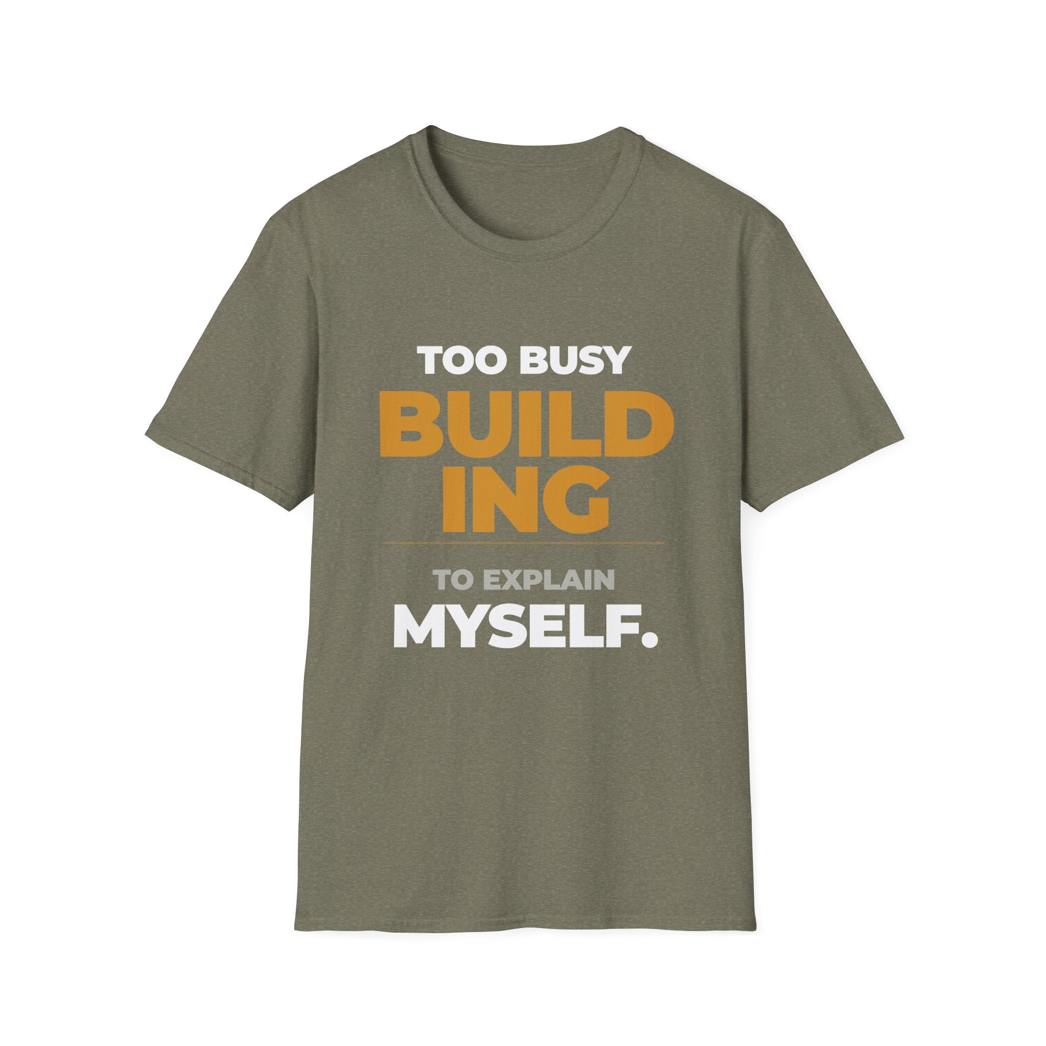 Too Busy Building to ExplainT-Shirt