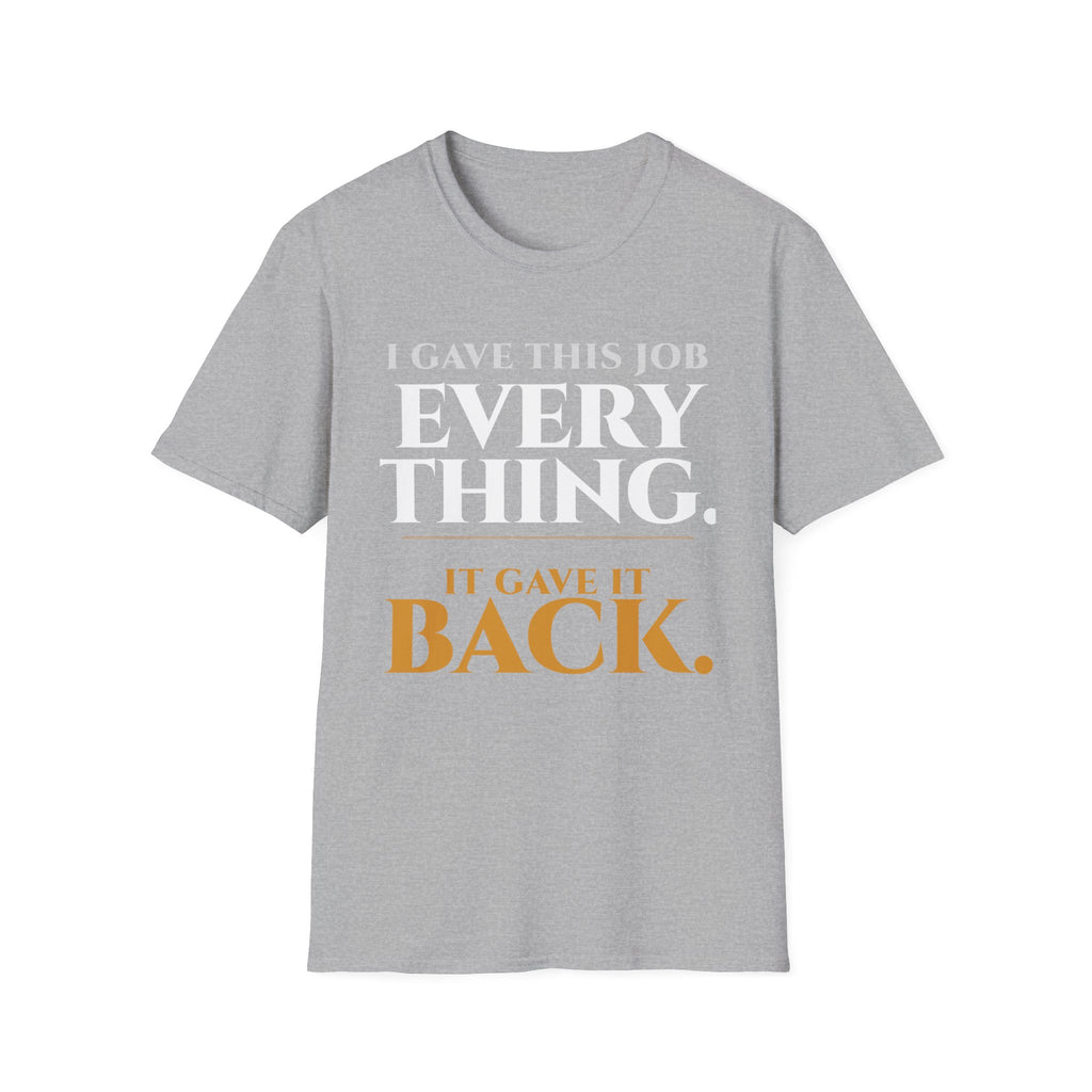 I Gave this Job Everything T-Shirt