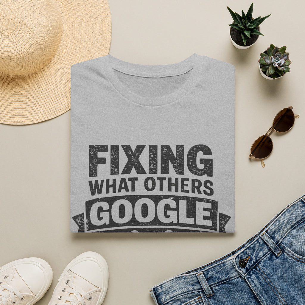 Fixing What Others Google T-Shirt