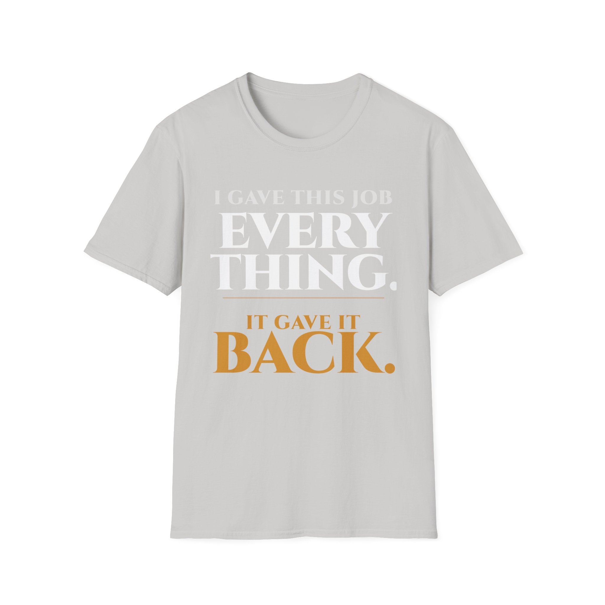 I Gave this Job Everything T-Shirt