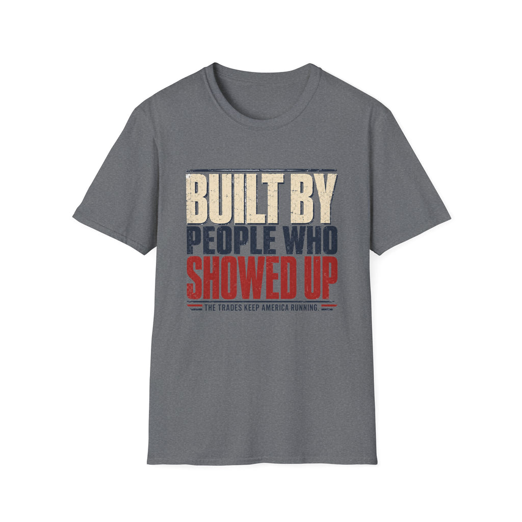 Built By People Who Showed Up T-Shirt