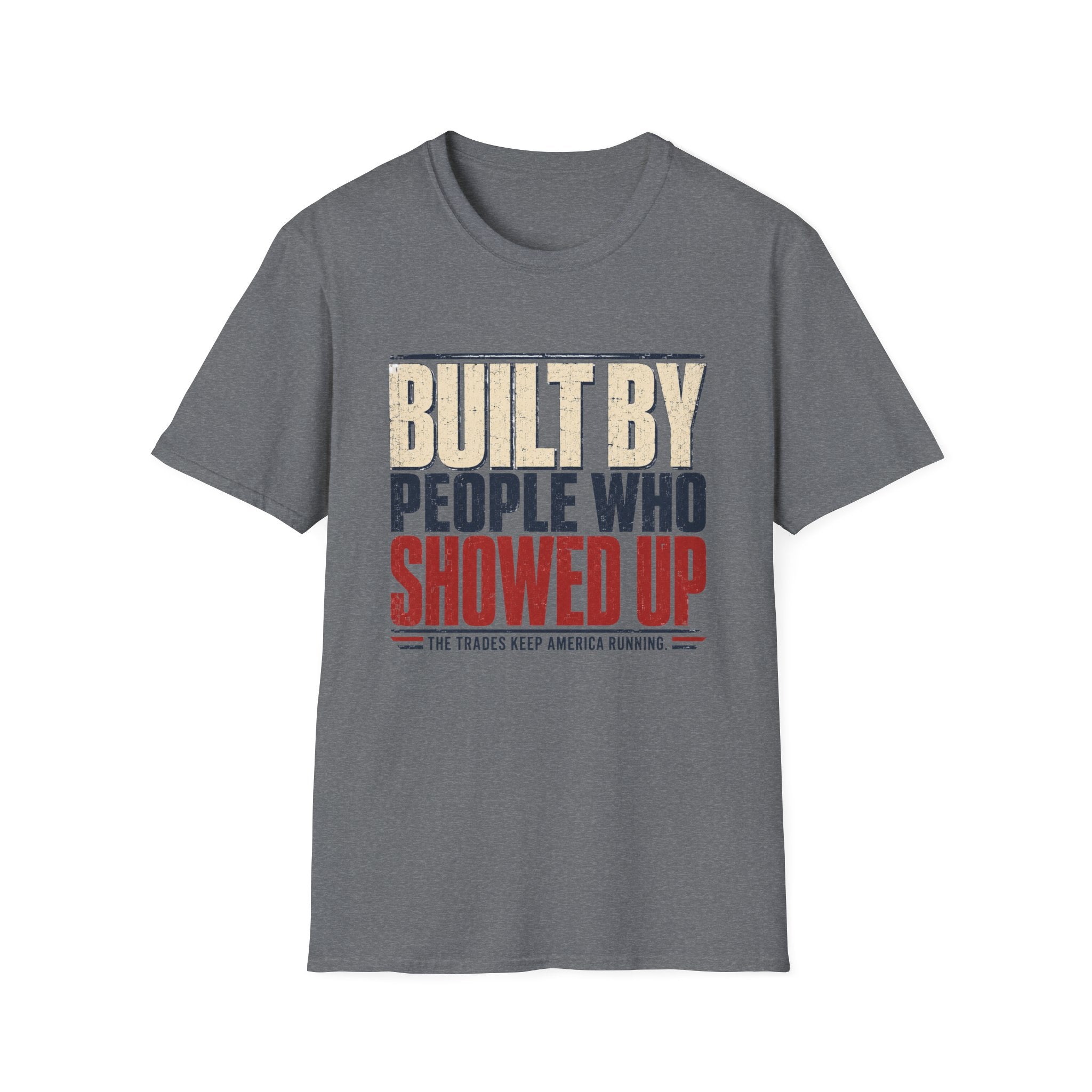 Built By People Who Showed Up T-Shirt