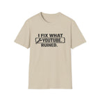 I Fix What Youtube Ruined. T-Shirt