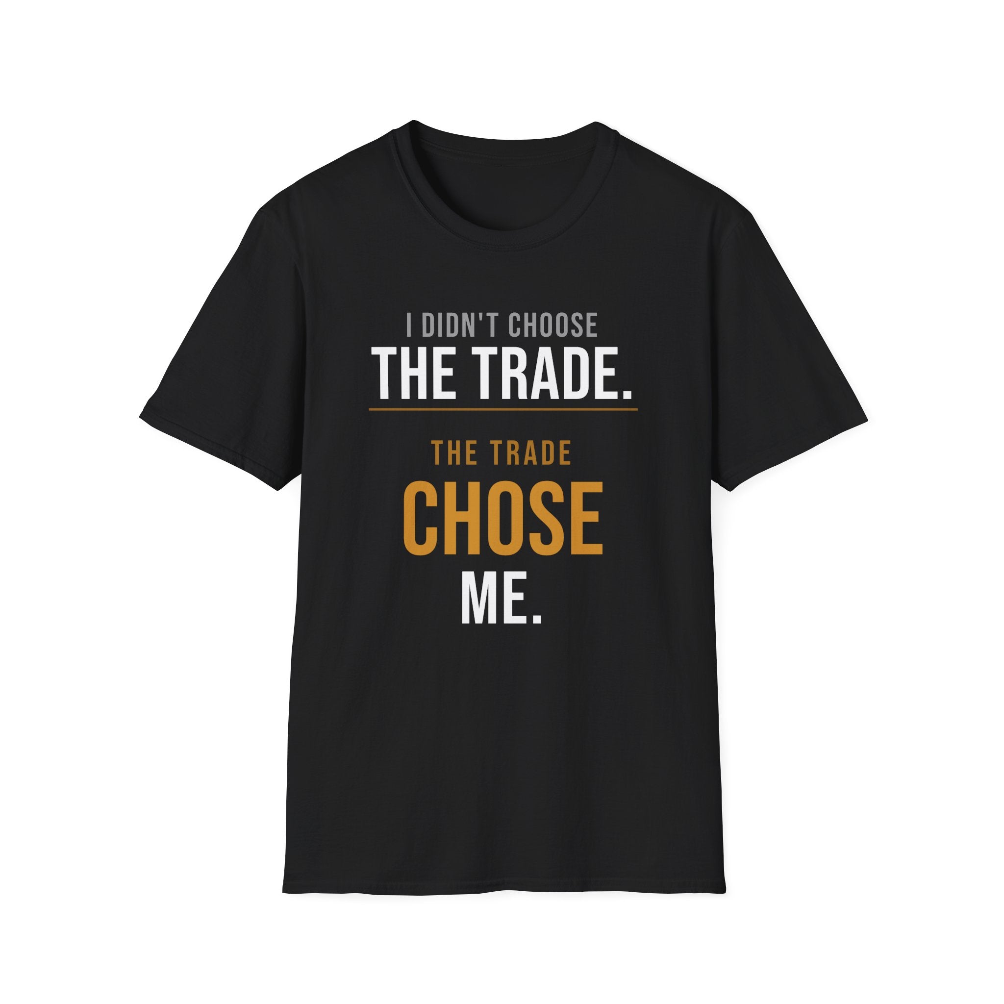 The Trade Chose Me T-Shirt