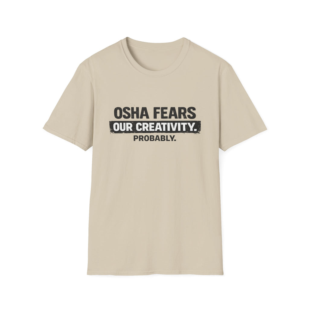 OSHA Fears our Creativity T-Shirt