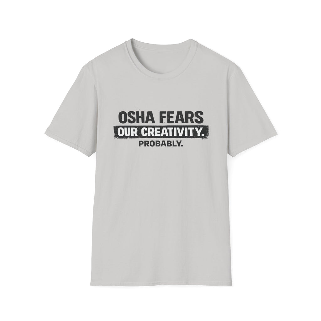 OSHA Fears our Creativity T-Shirt