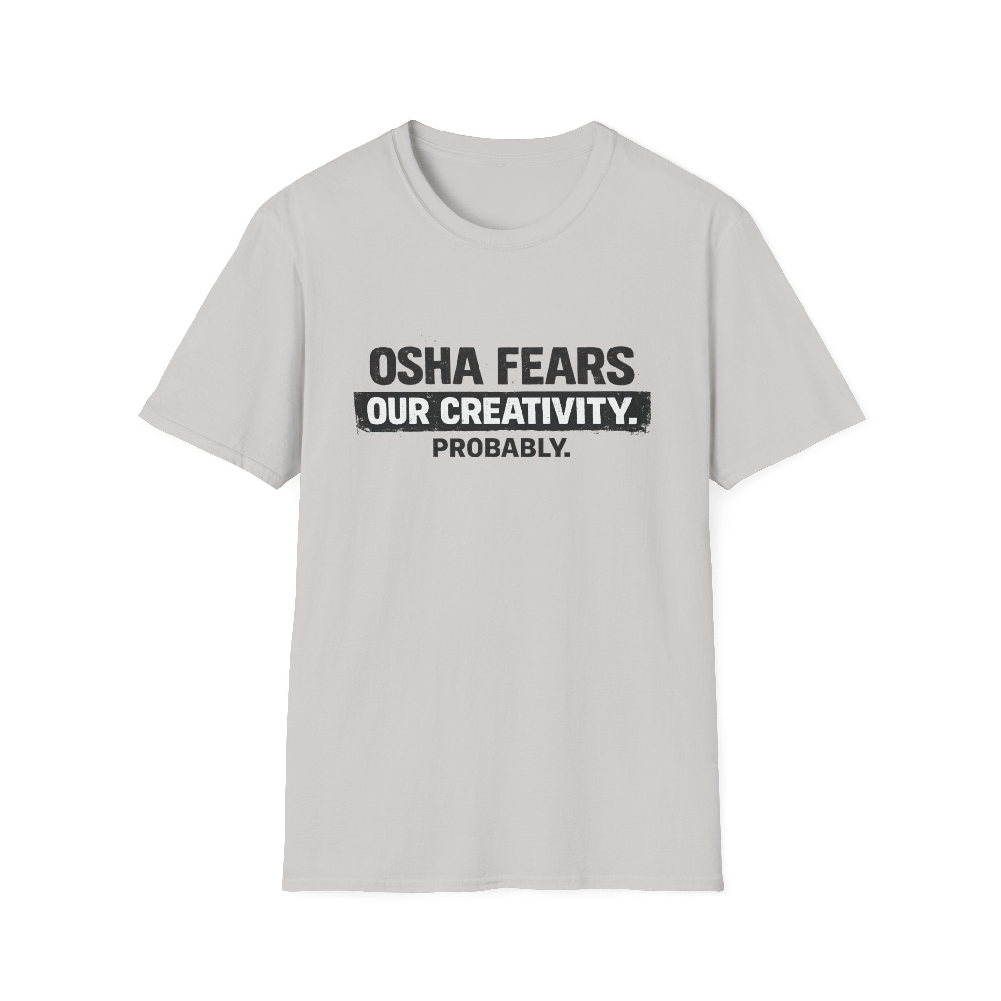 OSHA Fears our Creativity T-Shirt