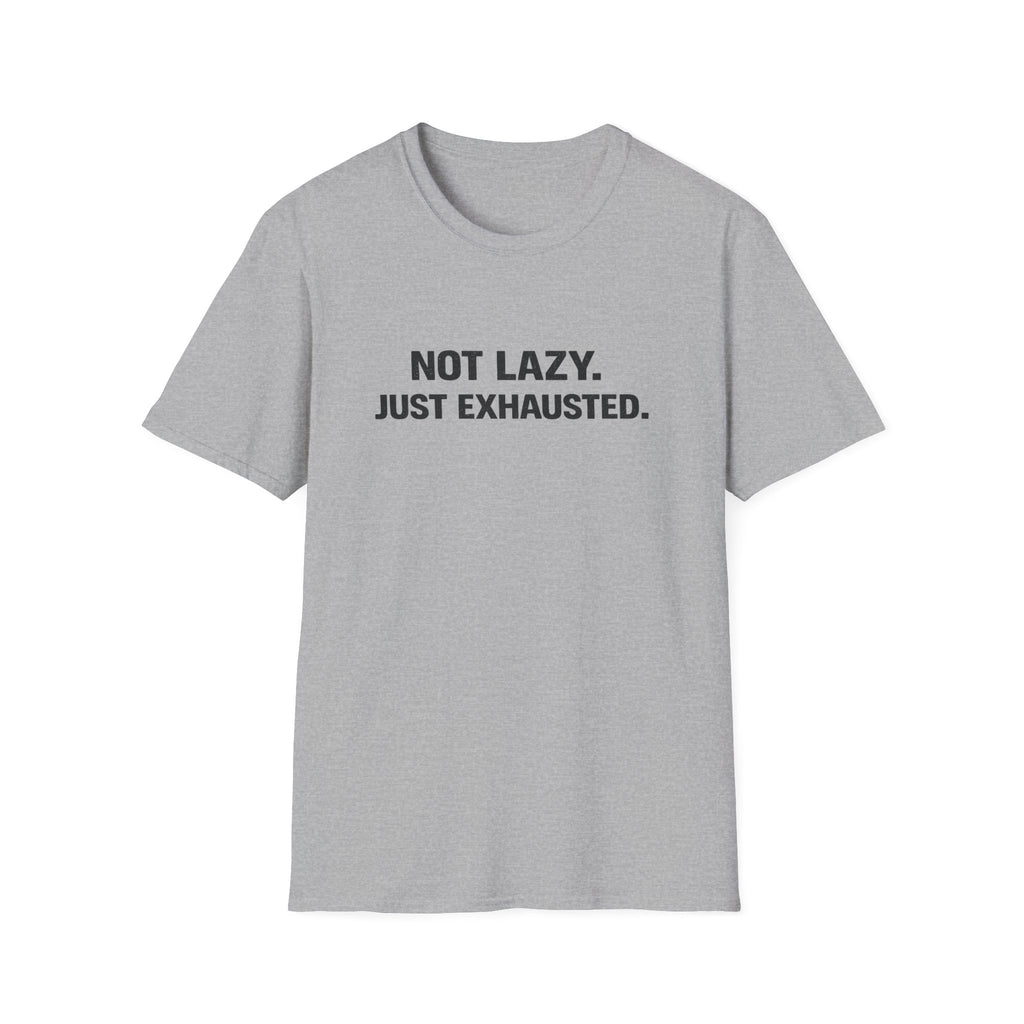 Not Lazy Just Exhausted T-Shirt