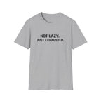 Not Lazy Just Exhausted T-Shirt
