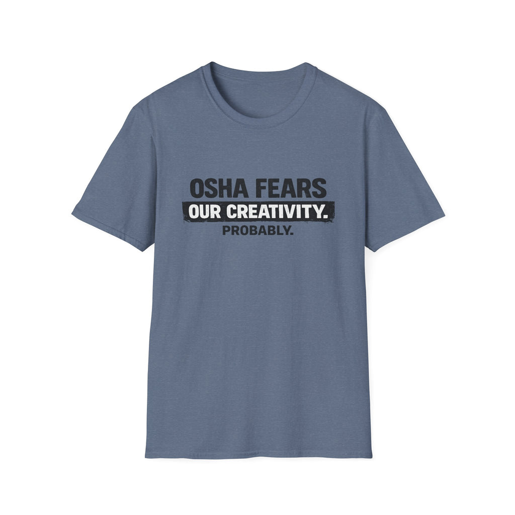 OSHA Fears our Creativity T-Shirt