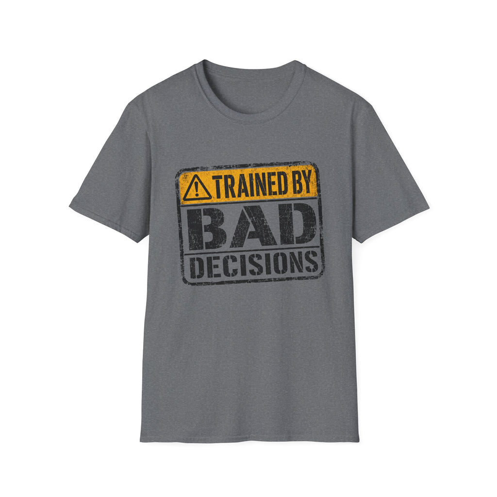 Trained By Bad Decisions T-Shirt