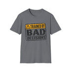 Trained By Bad Decisions T-Shirt