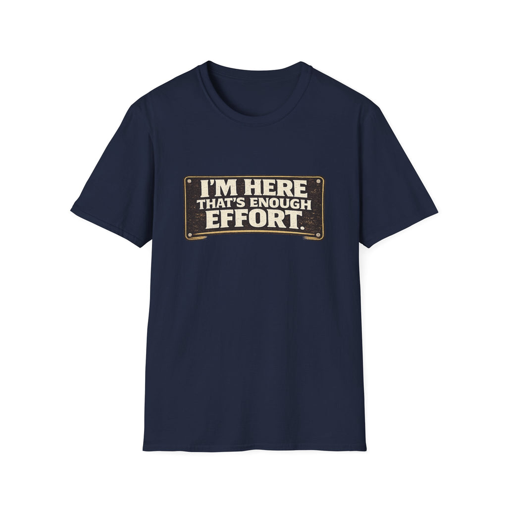 I’m Here That’s Enough Effort T-Shirt