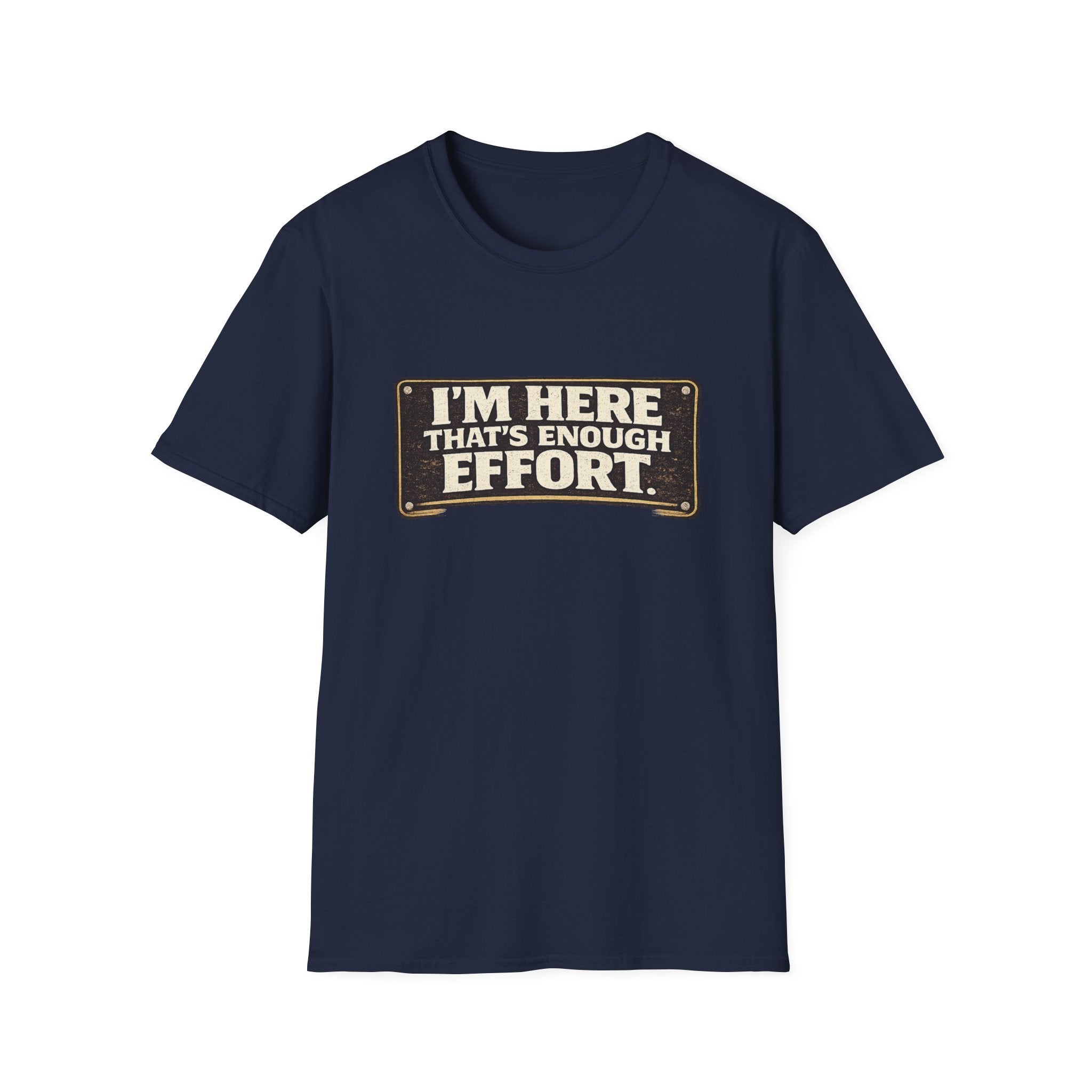 I’m Here That’s Enough Effort T-Shirt