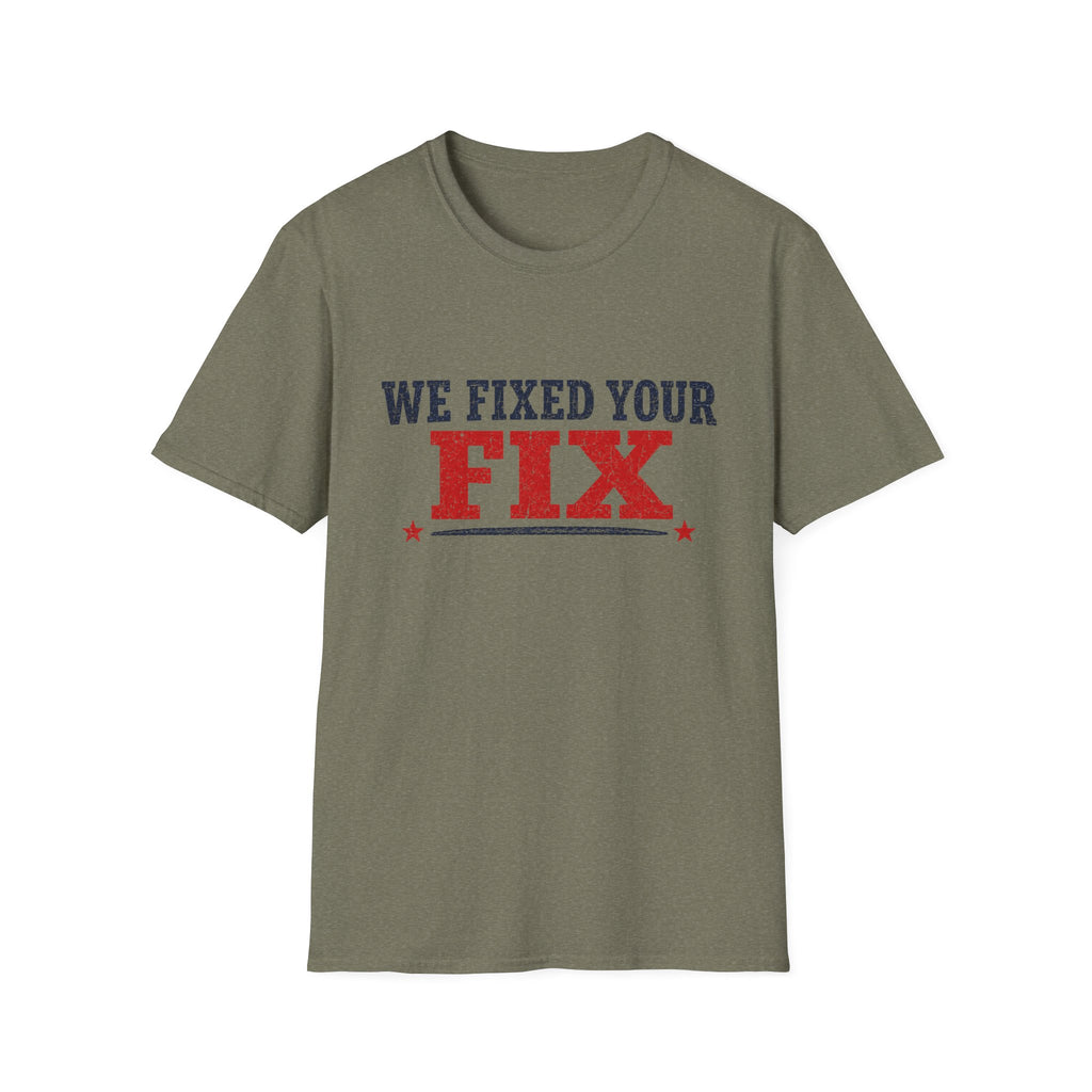 We Fixed Your Fix T-Shirt
