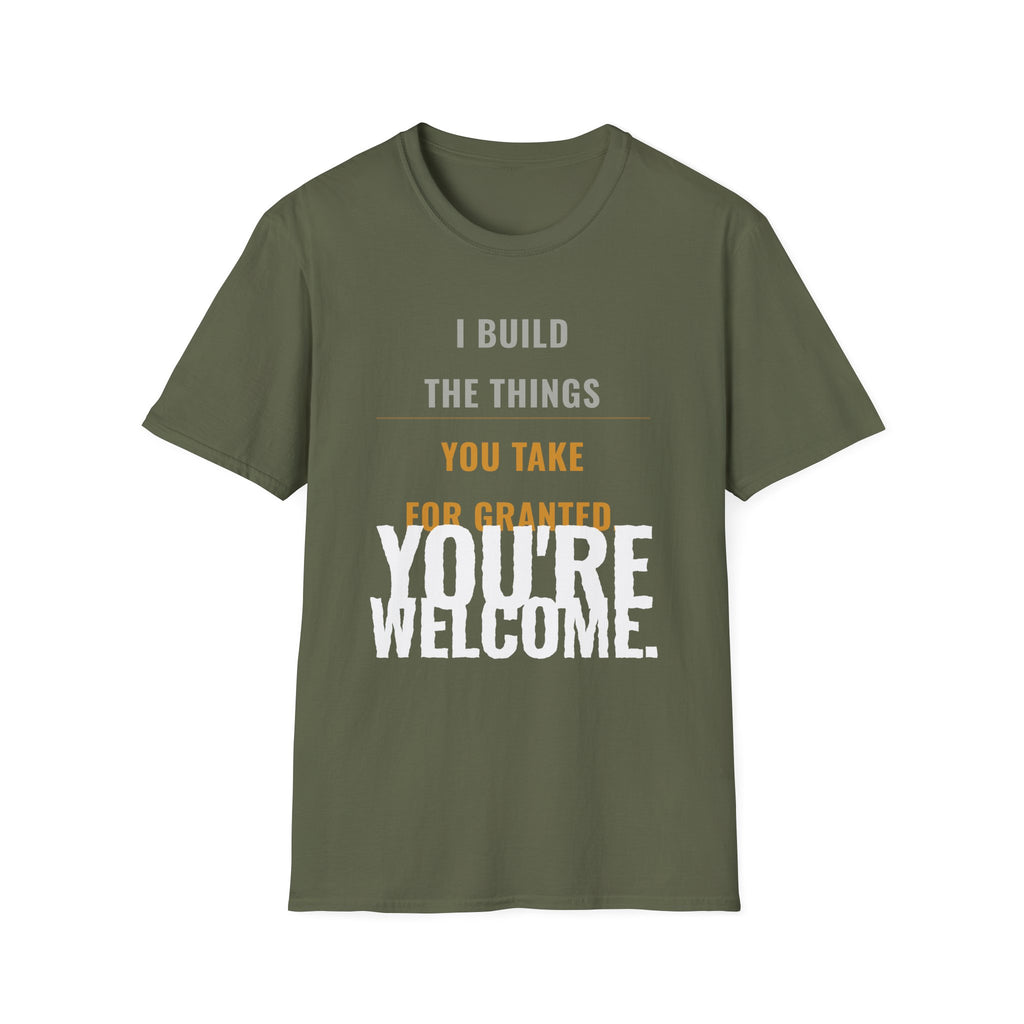 I Build Things You Take For Granted T-Shirt