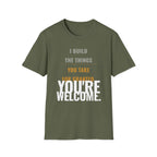 I Build Things You Take For Granted T-Shirt