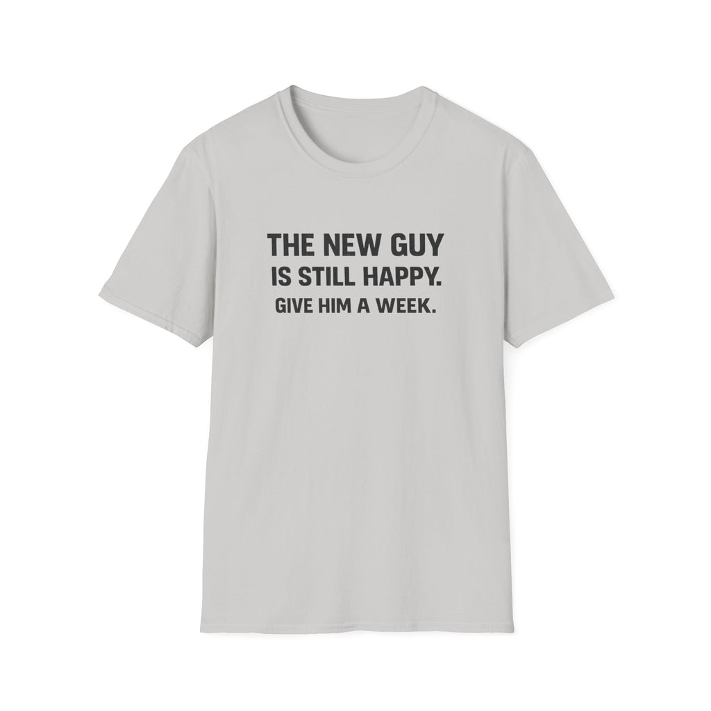 The New Guy is still Happy T-Shirt