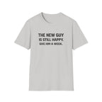 The New Guy is still Happy T-Shirt