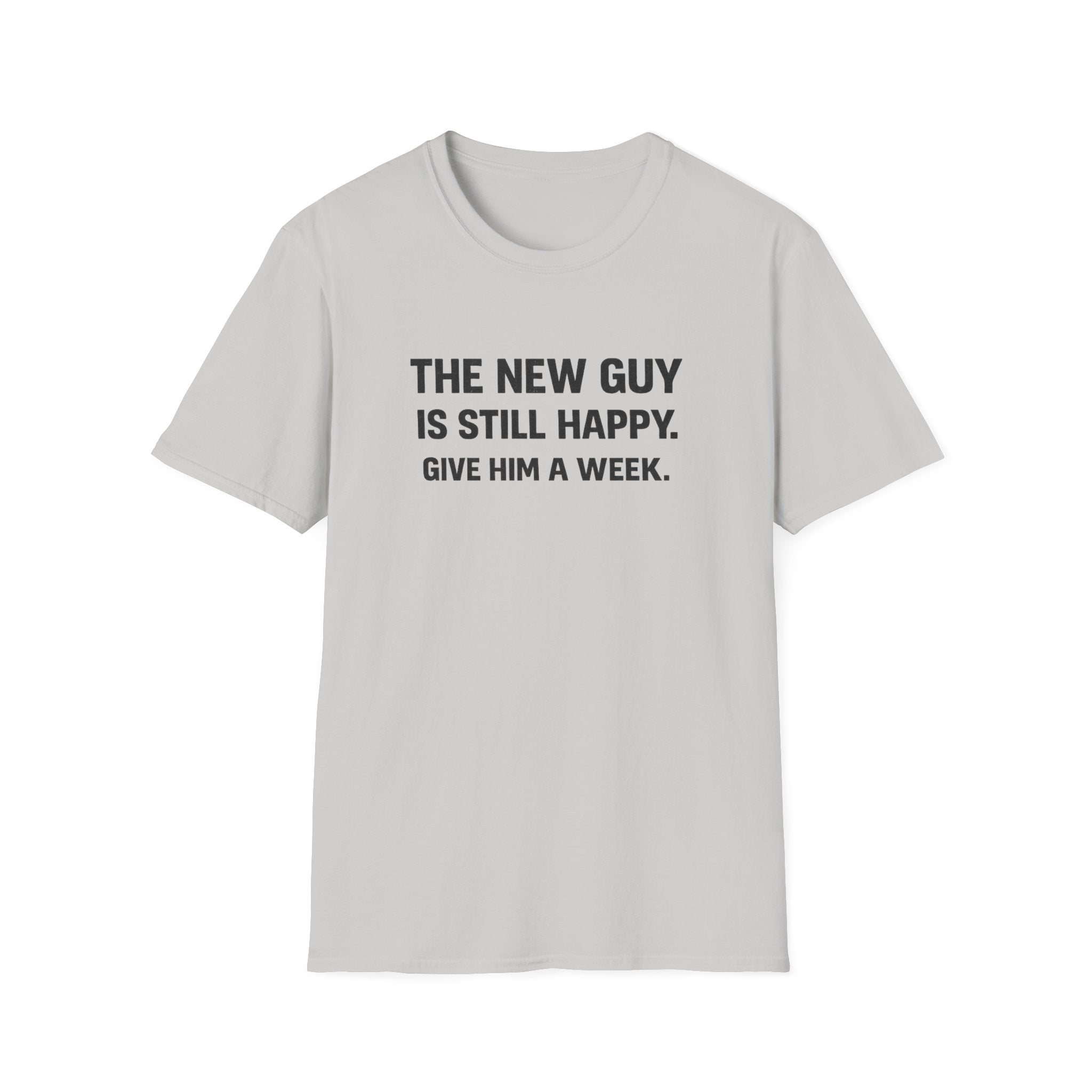The New Guy is still Happy T-Shirt