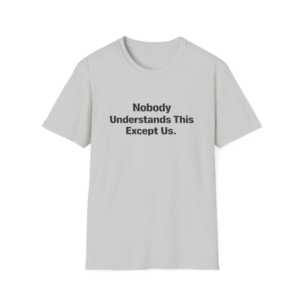 Nobody understands this Except Us T-Shirt