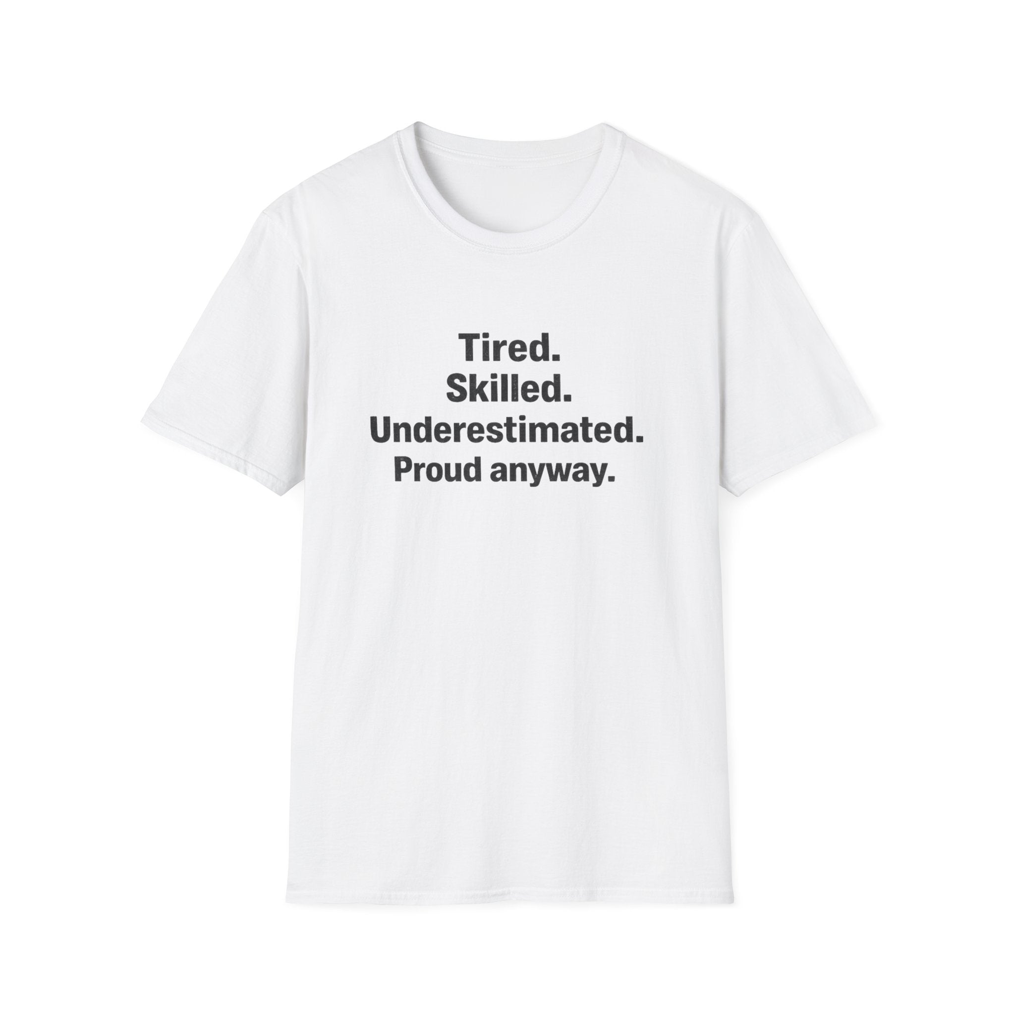 Tired, Skilled, Underestimated, Proud anyway T-Shirt
