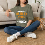 Too Busy Building to ExplainT-Shirt