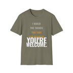 I Build Things You Take For Granted T-Shirt
