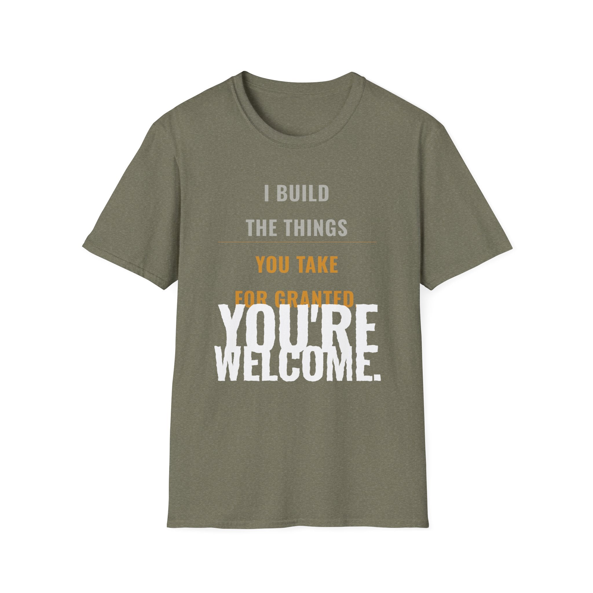 I Build Things You Take For Granted T-Shirt