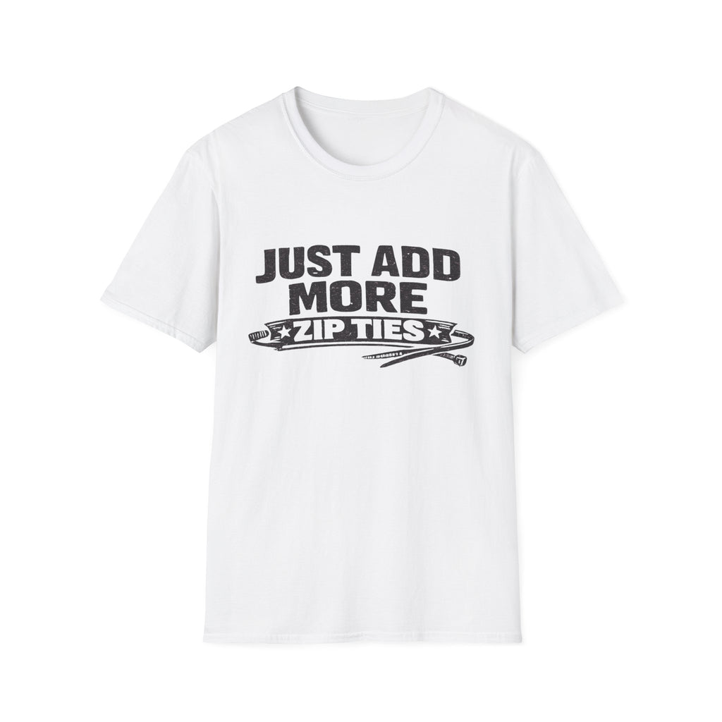 Just Add More Zip Ties T-Shirt