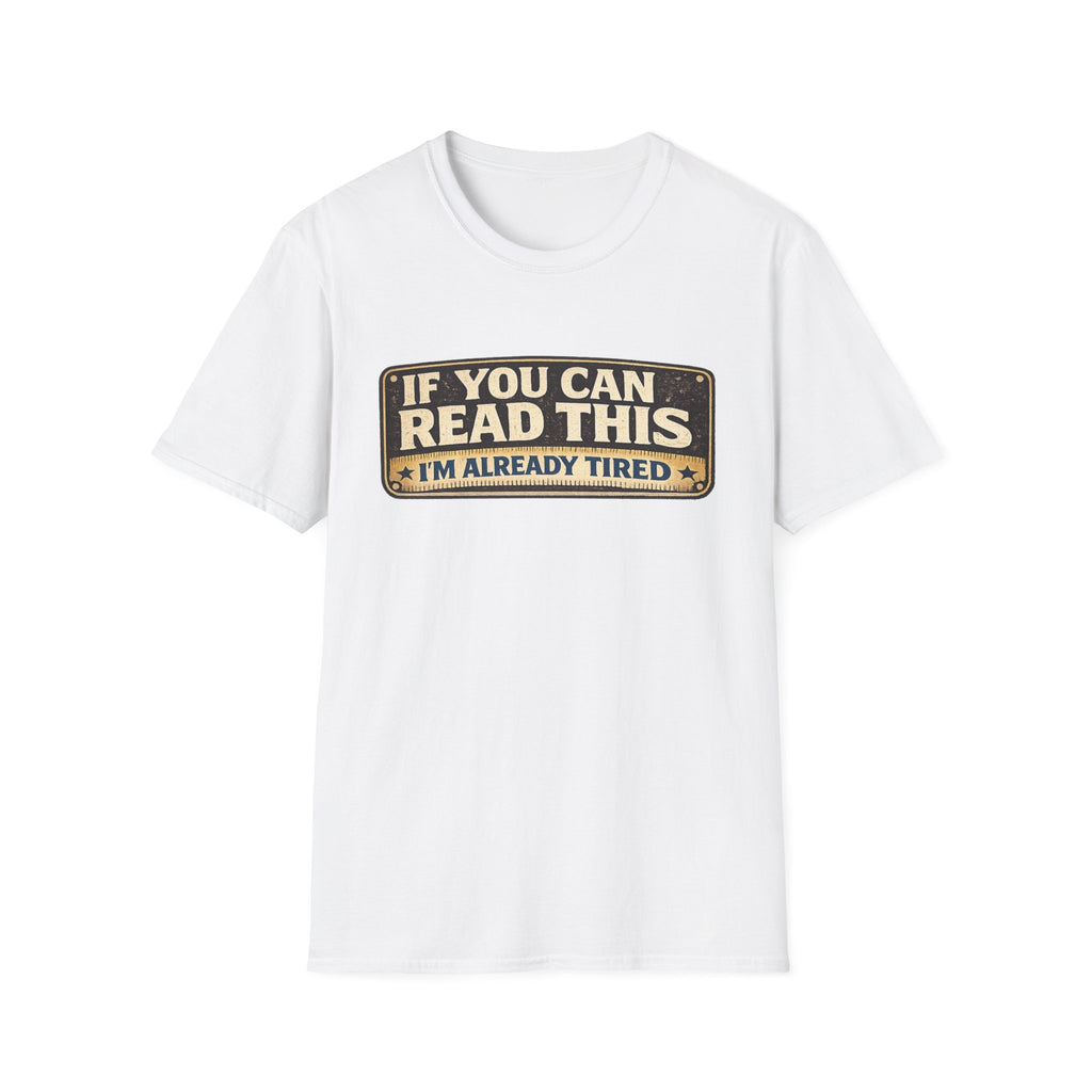 If You Can Read This I'm Already Tired T-Shirt