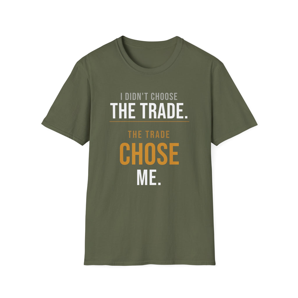 The Trade Chose Me T-Shirt